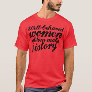 T-shirt Les femmes bien conduites font rarement l'histoire