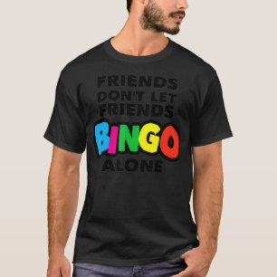 T-shirt Les femmes bingo, les amis ne laissent pas les ami