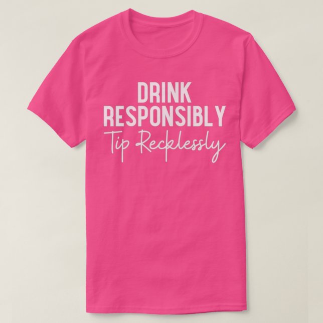 T-shirt Les Femmes Boivent De Façon Responsable Conseils I (Design devant)