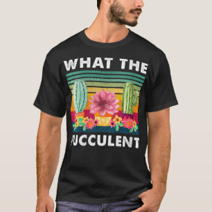 T-shirt Les femmes Ce que le Cactus Fucculent Succulents P