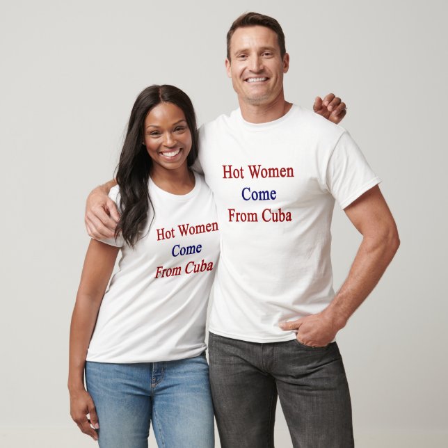 T-shirt Les Femmes Chaudes Viennent De Cuba (Unisexe)