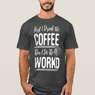 T-shirt Les Femmes D'Abord Je Bois Le Café Puis Je Fais Le