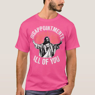 T-shirt Les femmes décevantes Vous tous Jésus Christian Re