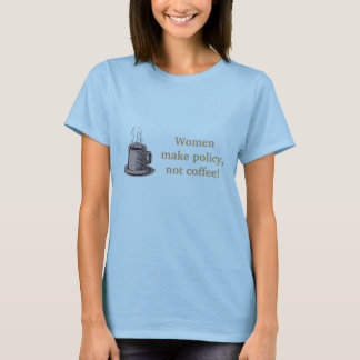 T-shirt Les femmes définissent la politique, pas café !