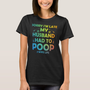 T-shirt Les femmes Désolé d'être en retard mon mari a dû m