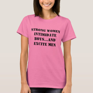 T-shirt Les Femmes Fortes Intimident Les Garçons... Et Exc