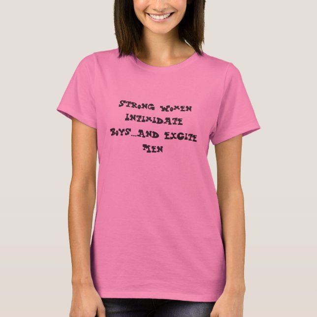T-shirt Les Femmes Fortes Intimident Les Garçons... Et Exc (Devant)