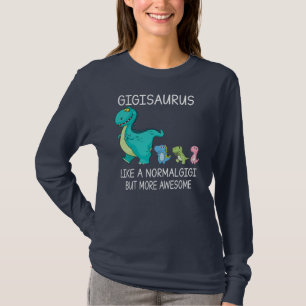 T-shirt Les Femmes Gigisaurus Comme Un Gigi Normal Mais Pl