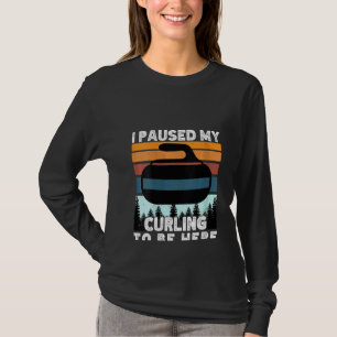 T-shirt Les femmes, j'ai suspendu mon curling pour être ic