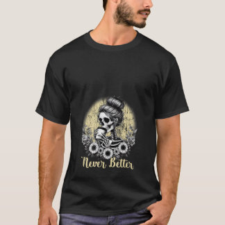 T-shirt Les femmes jamais mieux Messy Bun Skeleton Coffee