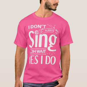T-shirt Les Femmes Je Ne Chante Pas Toujours Oh Attendez O