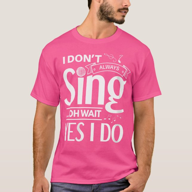 T-shirt Les Femmes Je Ne Chante Pas Toujours Oh Attendez O (Devant)