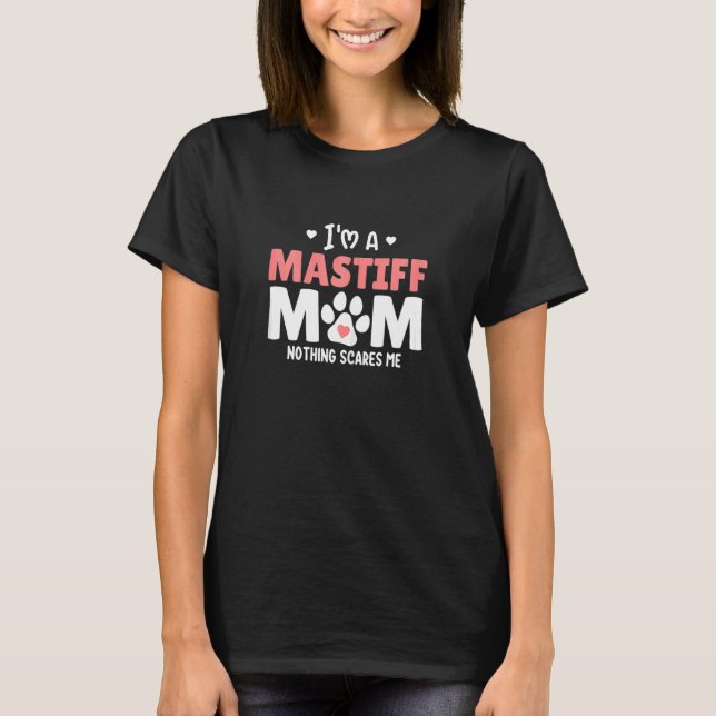 T-shirt Les Femmes Je Suis Mastiff Maman Rien Ne Me Fait P (Devant)