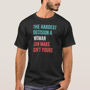 T-shirt Les femmes, la décision la plus difficile qu'une f