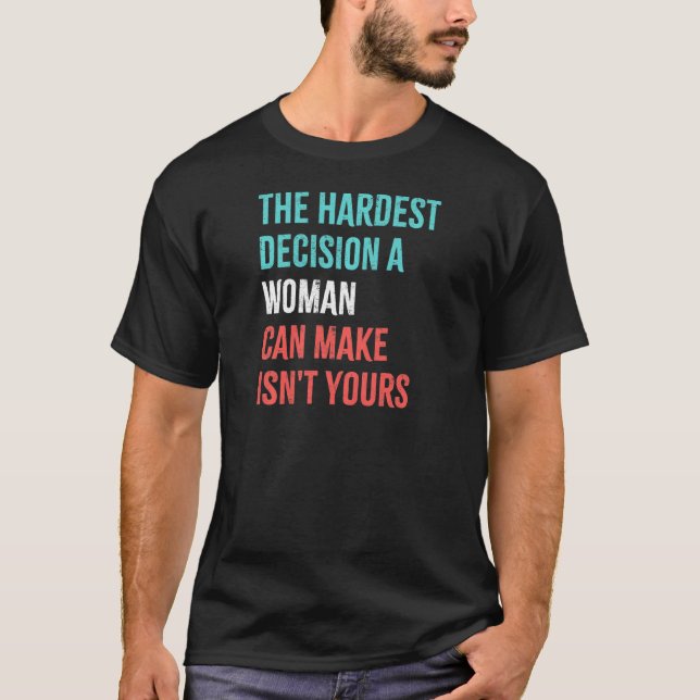 T-shirt Les femmes, la décision la plus difficile qu'une f (Devant)
