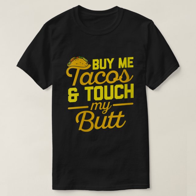 T-shirt Les femmes m'achètent des Tacos et touchez mon cul (Design devant)