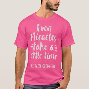 T-shirt Les Femmes Même Les Miracles Prennent Peu De Temps