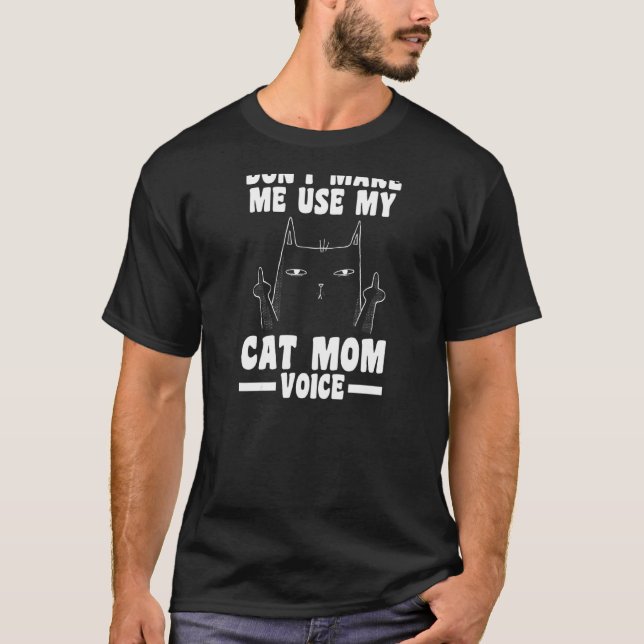 T-shirt Les femmes ne me font pas utiliser mon chat maman  (Devant)