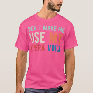 T-shirt Les Femmes Ne Me Font Pas Utiliser Mon Opera Voice