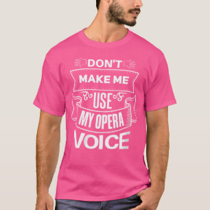 T-shirt Les Femmes Ne Me Font Pas Utiliser Mon Opéra Voix 