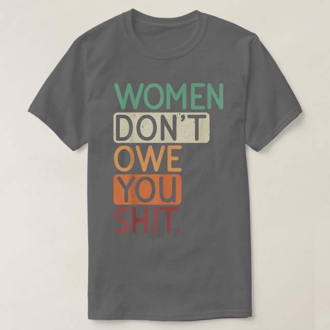 T-shirt Les Femmes Ne Vous Doivent Pas Pour Les Feministes (Design devant)
