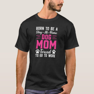 T-shirt Les femmes nées pour rester à la maison Chien Mama