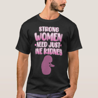 T-shirt Les femmes n'ont besoin que d'un seul rein Don d'o