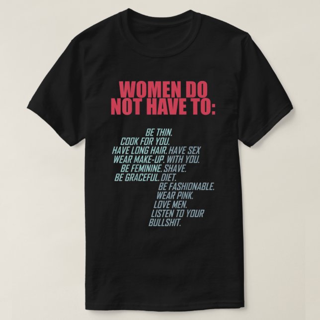 T-shirt Les Femmes N'Ont Pas À Être Féministes (Design devant)