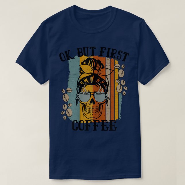 T-shirt Les Femmes Ok Mais Premier Café Café Skeleton Ca (Design devant)