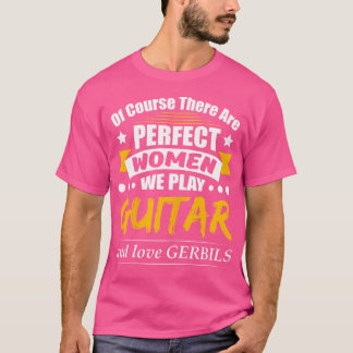 T-shirt Les femmes parfaites Jouer Guitare Amour Gerbils