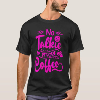 T-shirt Les Femmes Pas De Talkie Avant Le Café