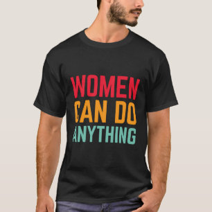 T-shirt Les Femmes Peuvent Faire N'Importe Quoi Féministe