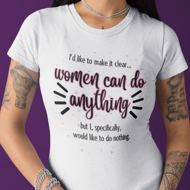 T-shirt Les femmes peuvent faire n'importe quoi... Je voud (Women Can Do Anything...I Would Like to Do Nothing T-Shirt)