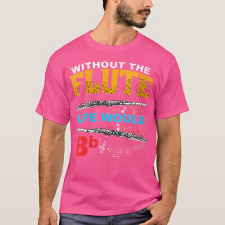 T-shirt Les Femmes Sans La Vie Flute Seraient Bb Flutist