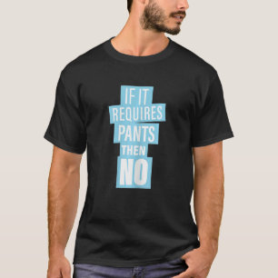 T-shirt Les Femmes Si Cela Requiert Des Pantalons Alors Pa