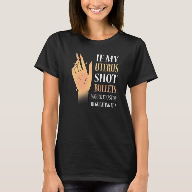 T-shirt Les Femmes Si Mon Utérus Tirait Des Bulles, Vous A (Devant)