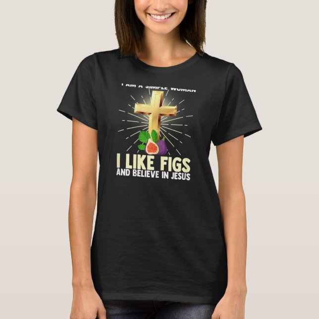 T-shirt Les Femmes Simples Femmes Comme Le Fig Et Croire E (Devant)