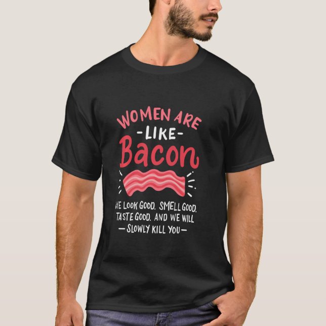 T-shirt Les Femmes Sont Comme Les Bacon Bacon (Devant)