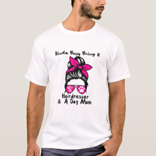 T-shirt Les Femmes Sont Occupées Comme Coiffeuses Et Chien
