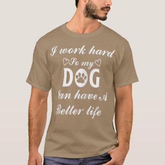 T-shirt Les femmes travaillent dur pour que mon chien puis