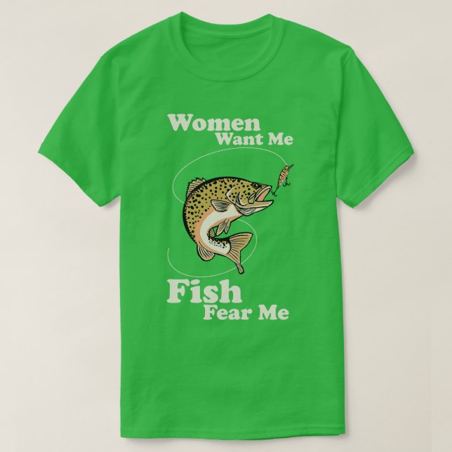 T-shirt Les femmes veulent que je pêche peur de moi (Design devant)
