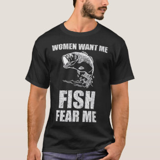 T-shirt Les femmes veulent que je poisson peur moi pêche T