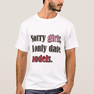 T-shirt Les filles désolées, je date seulement des modè
