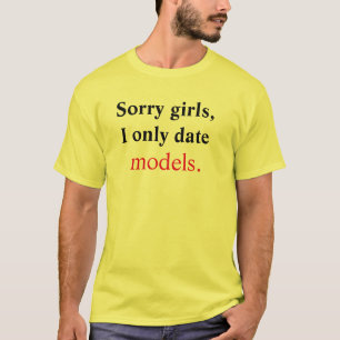 T-shirt Les filles désolées, je date seulement des modè