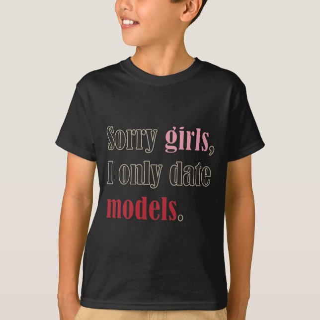 T-shirt Les filles désolées, je date seulement des modèles (Devant)