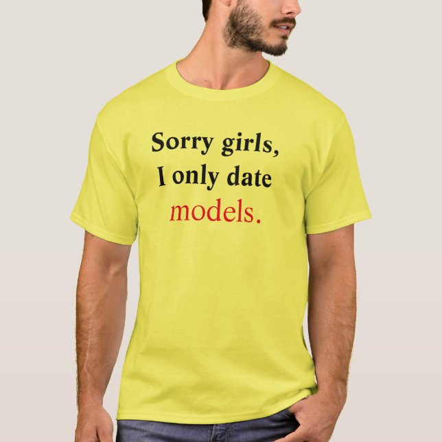T-shirt Les filles désolées, je date seulement des modèles (Devant)