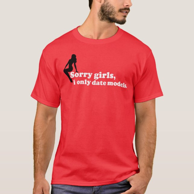 T-shirt Les filles désolées, je date seulement des modèles (Devant)