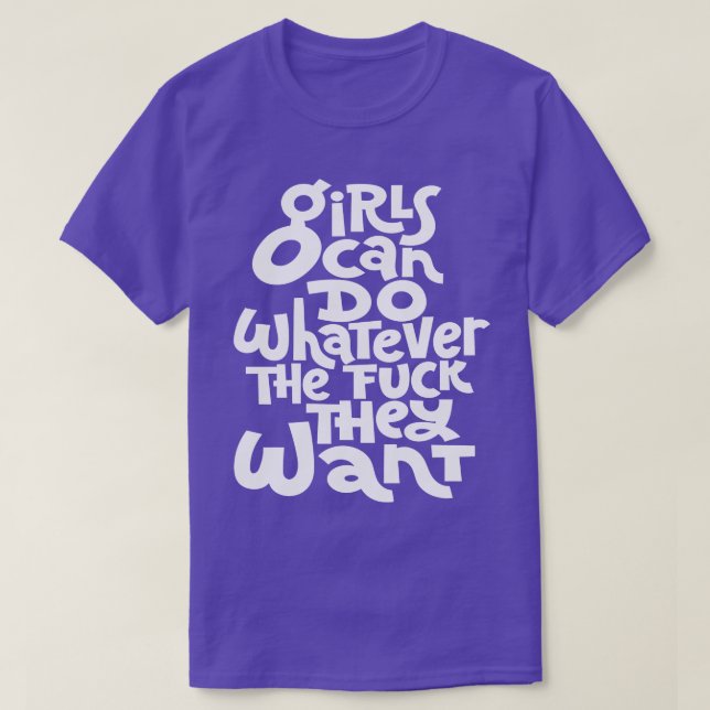 T-shirt Les Filles Peuvent Faire Tout Ce Qu'Elles Veulent  (Design devant)