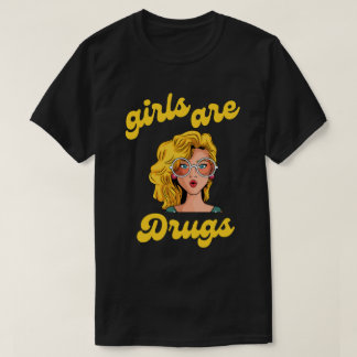 T-shirt les filles sont droguées
