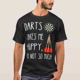 T-shirt Les fléchettes Me Rendent Heureux, Tu N'As Pas Tel
